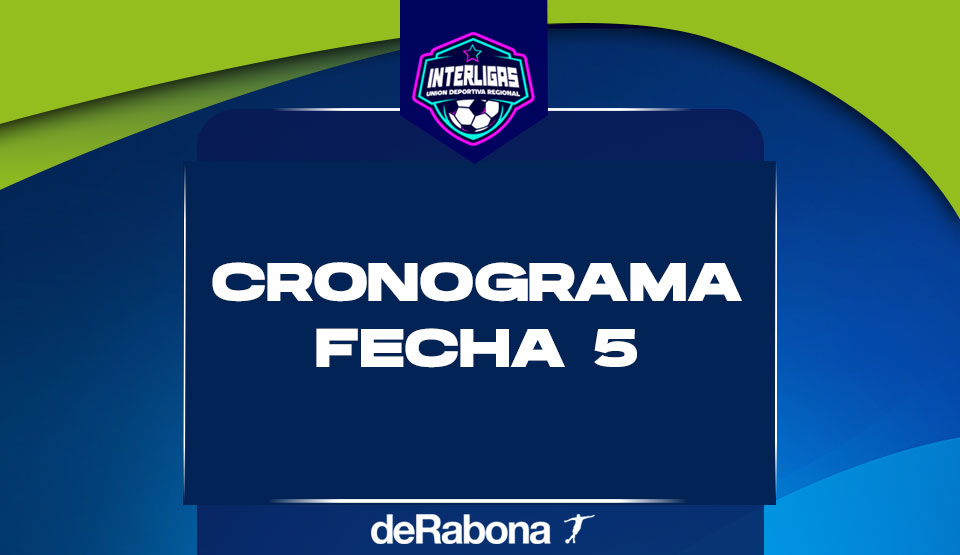 Cronograma de la fecha 5 del Torneo Interligas 2025 - De Rabona